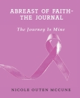 Abreast of Faith The Journal-The Journey Is Mine